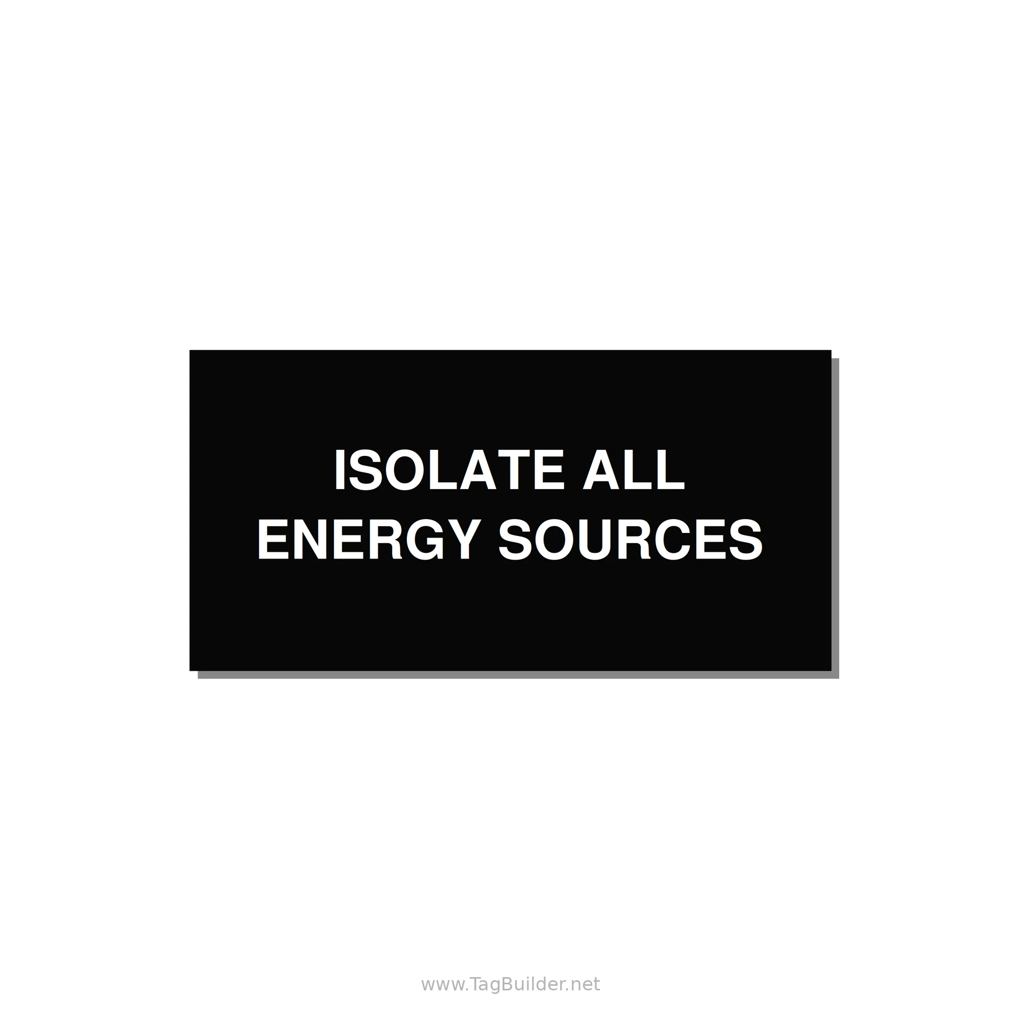 6.0x3.0" Safety Label - ISOLATE ALL ENERGY SOURCE — 6x3" White on Black, Adhesive