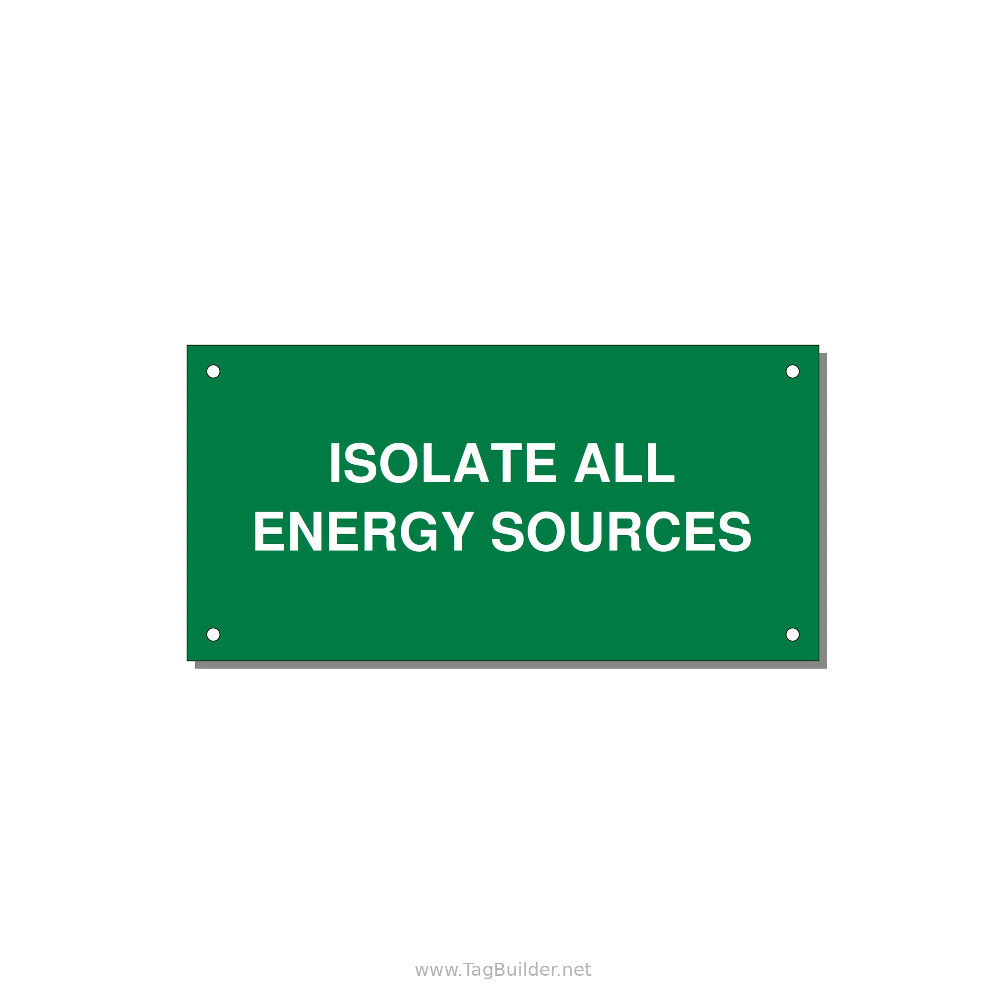 6.0x3.0" Safety Label - ISOLATE ALL ENERGY SOURCE — 6x3" White on Green, Holes