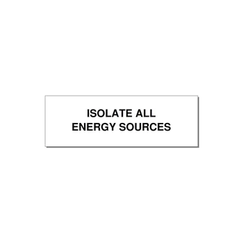3.0x1.0" Safety Label - ISOLATE ALL ENERGY SOURCE — 3x1" Black on White, Adhesive