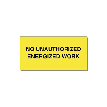 4.0x2.0" Safety Label - NO UNAUTHORIZED ENERGIZED — 4x2" Black on Yellow, Adhesive