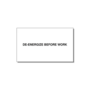 5.0x3.0" Safety Label - DE-ENERGIZE BEFORE WORK — 5x3" Black on White, Adhesive