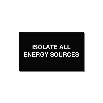 5.0x3.0" Safety Label - ISOLATE ALL ENERGY SOURCE — 5x3" White on Black, Adhesive