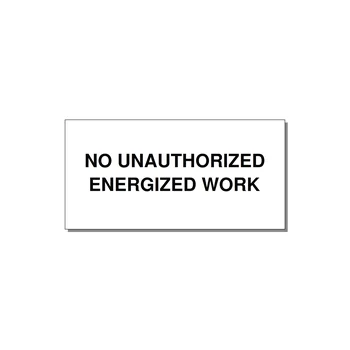 6.0x3.0" Safety Label - NO UNAUTHORIZED ENERGIZED — 6x3" Black on White, Adhesive