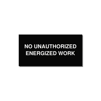 6.0x3.0" Safety Label - NO UNAUTHORIZED ENERGIZED — 6x3" White on Black, Adhesive