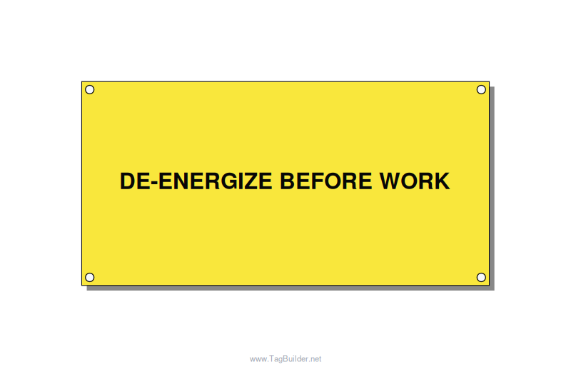 6.0x3.0" Safety Label - DE-ENERGIZE BEFORE WORK, Black/Yellow, Holes